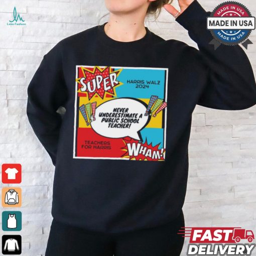 Official Never Underestimate A Teacher Super Kamala Harris Tim Walz 2024 t shirt