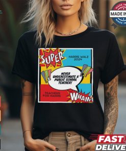 Official Never Underestimate A Teacher Super Kamala Harris Tim Walz 2024 t shirt