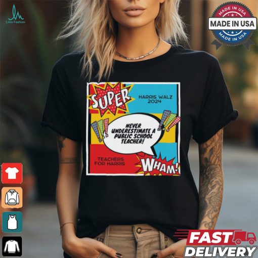 Official Never Underestimate A Teacher Super Kamala Harris Tim Walz 2024 t shirt