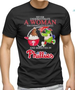 Official Never Underestimate A Woman Who Understands Baseball And Believe Philadelphia Phillies Diamondbacks Mascot T shirt