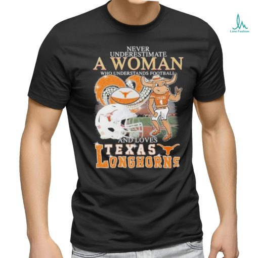 Official Never Underestimate A Woman Who Understands Football And Loves Texas Longhorns Diamonds Helmets T shirt