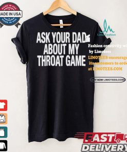 Official Official Ask Your Dad About My Throat Game Shirt