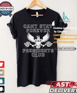 Official Official Can Stay Forever President Club Shirt