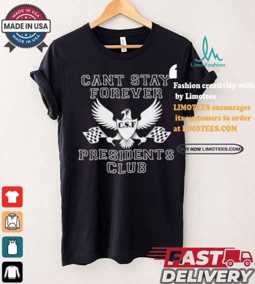 Official Official Can Stay Forever President Club Shirt