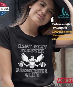 Official Official Can Stay Forever President Club Shirt