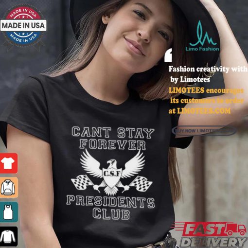 Official Official Can Stay Forever President Club Shirt