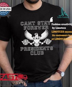 Official Official Can Stay Forever President Club Shirt