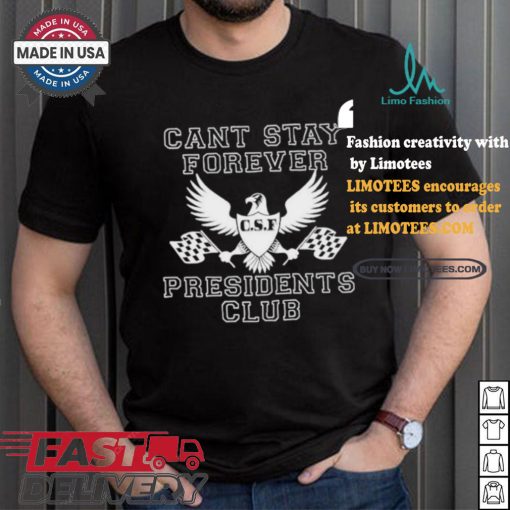 Official Official Can Stay Forever President Club Shirt