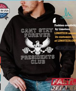 Official Official Can Stay Forever President Club Shirt
