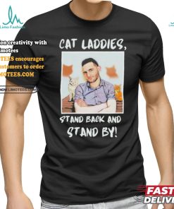 Official Official Cat Ladies Stand Back and Stand By Shirt