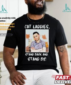 Official Official Cat Ladies Stand Back and Stand By Shirt