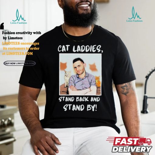 Official Official Cat Ladies Stand Back and Stand By Shirt