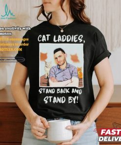 Official Official Cat Ladies Stand Back and Stand By Shirt