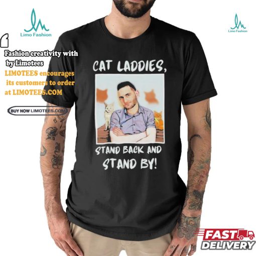 Official Official Cat Ladies Stand Back and Stand By Shirt