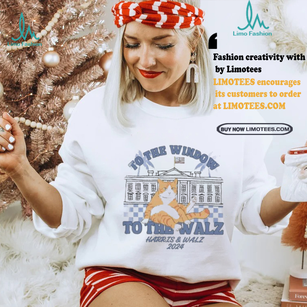 Official Official Cat To The Window The The Walz Harris and Walz 2024 Shirt Official Official Cat To The Window The The Walz Harris and Walz 2024 Shirt