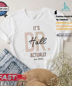 Official Official It’s Dr Hall Actually Est 2024 Shirt