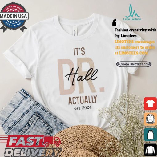 Official Official It’s Dr Hall Actually Est 2024 Shirt