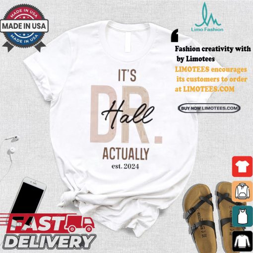 Official Official It’s Dr Hall Actually Est 2024 Shirt