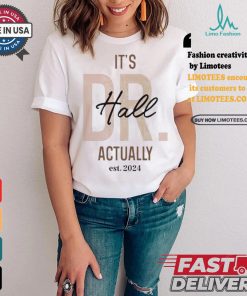 Official Official It’s Dr Hall Actually Est 2024 Shirt