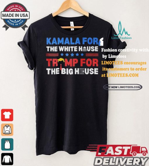 Official Official Kamala For The White House Trump For The Big House Shirt
