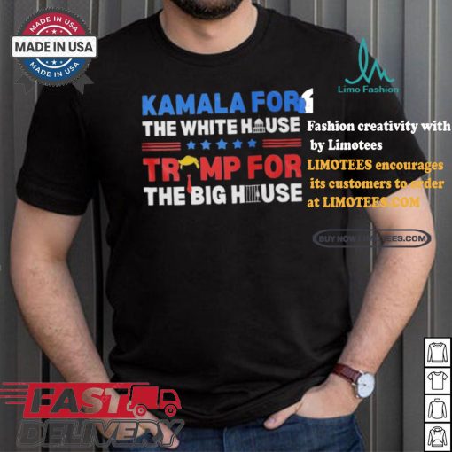 Official Official Kamala For The White House Trump For The Big House Shirt