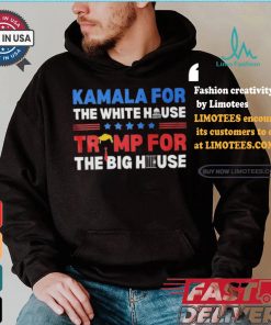 Official Official Kamala For The White House Trump For The Big House Shirt