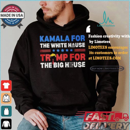 Official Official Kamala For The White House Trump For The Big House Shirt