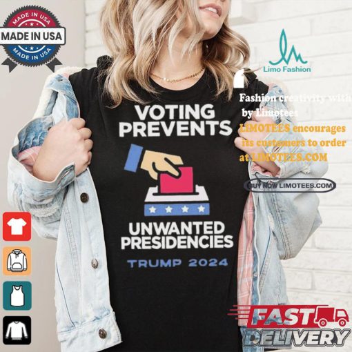 Official Official Voting Prevents Unwanted Presidencies Trump 2024 Shirt