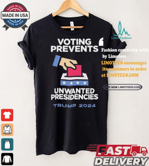 Official Official Voting Prevents Unwanted Presidencies Trump 2024 Shirt