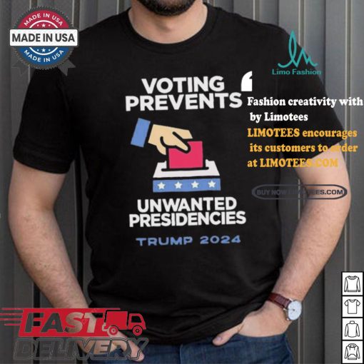 Official Official Voting Prevents Unwanted Presidencies Trump 2024 Shirt