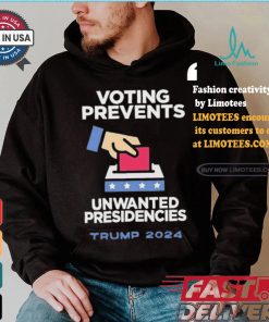 Official Official Voting Prevents Unwanted Presidencies Trump 2024 Shirt