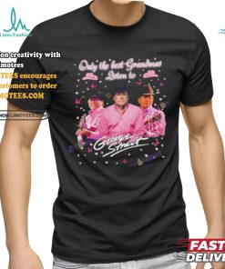 Official Only The Best Grandmas Listen To George Strait Unisex T Shirt, hoodie, sweater, long sleeve and tank top Official Only The Best Grandmas Listen To George Strait Unisex T Shirt