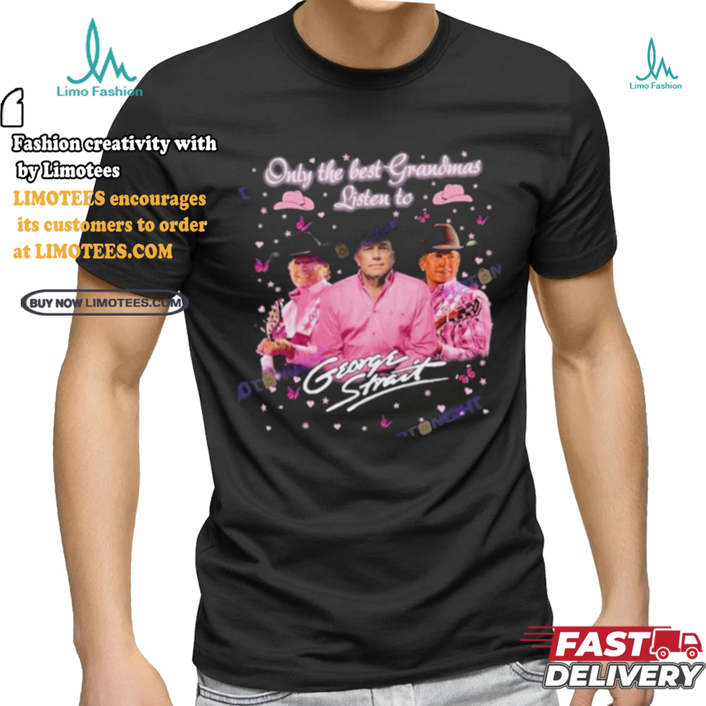 Official Only The Best Grandmas Listen To George Strait Unisex T Shirt Official Only The Best Grandmas Listen To George Strait Unisex T Shirt