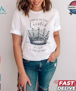 Official Perhaps You Were Created For Such A Time As This Est 4 14 Crown Flowers 2024 T shirt