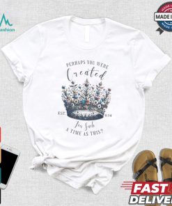 Official Perhaps You Were Created For Such A Time As This Est 4 14 Crown Flowers 2024 T shirt