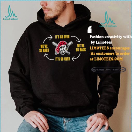 Official Pittsburgh Clothing Pirates Its So Over Were So Back Shirt