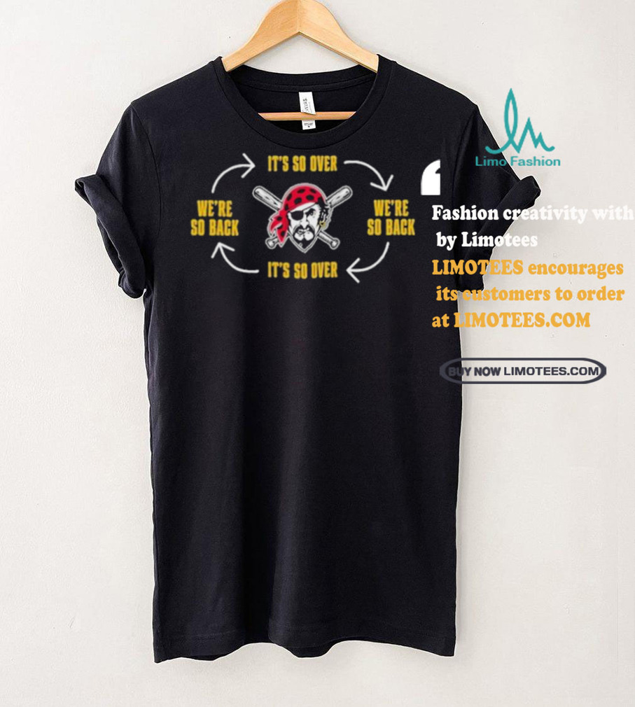 Official Pittsburgh Clothing Pirates Its So Over Were So Back Shirt Official Pittsburgh Clothing Pirates Its So Over Were So Back Shirt