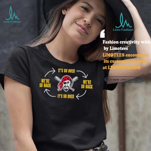 Official Pittsburgh Clothing Pirates Its So Over Were So Back Shirt
