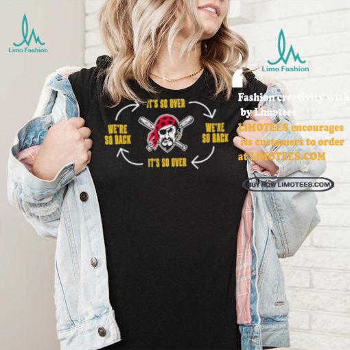 Official Pittsburgh Clothing Pirates Its So Over Were So Back Shirt