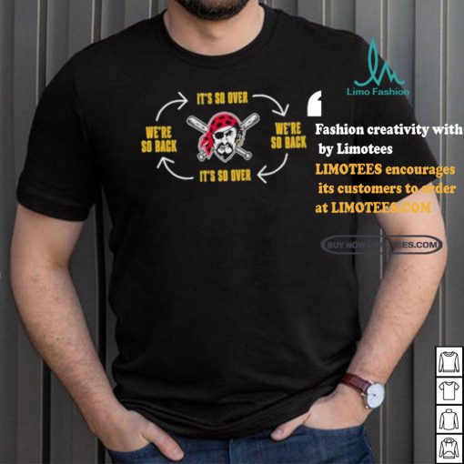 Official Pittsburgh Clothing Pirates Its So Over Were So Back Shirt