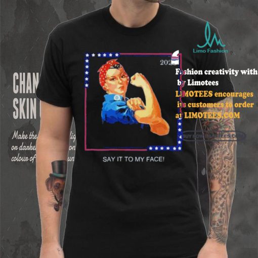 Official Political Kamala Harris Say It To My Face T Shirt