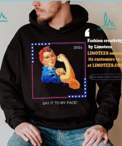 Official Political Kamala Harris Say It To My Face T Shirt