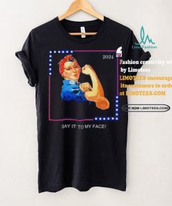 Official Political Kamala Harris Say It To My Face T Shirt