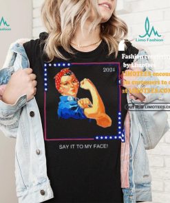 Official Political Kamala Harris Say It To My Face T Shirt