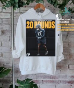 Official Poster Chicago Bears WR Keenan Allen has put on 20 pounds T Shirt