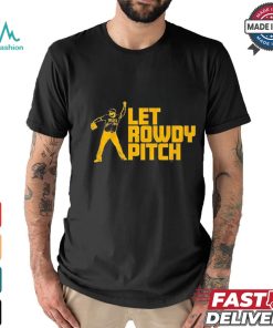 Official Rowdy Tellez Pittsburgh Let Rowdy Pitch 2024 T shirt