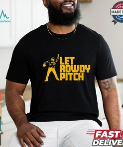 Official Rowdy Tellez Pittsburgh Let Rowdy Pitch 2024 T shirt