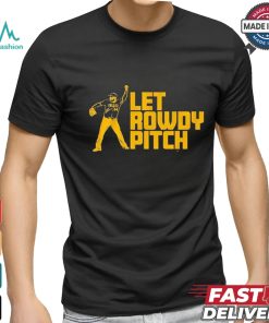Official Rowdy Tellez Pittsburgh Let Rowdy Pitch 2024 T shirt