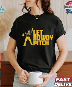 Official Rowdy Tellez Pittsburgh Let Rowdy Pitch 2024 T shirt