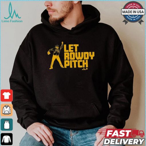 Official Rowdy Tellez Pittsburgh Let Rowdy Pitch T shirt